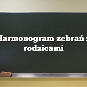 Harmonogram zebrań z rodzicami