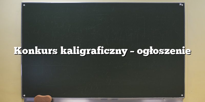 Konkurs kaligraficzny – ogłoszenie