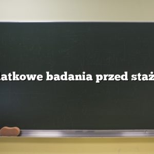 Dodatkowe badania przed stażami