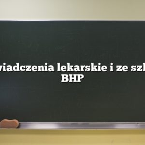 Zaświadczenia lekarskie i ze szkoleń BHP