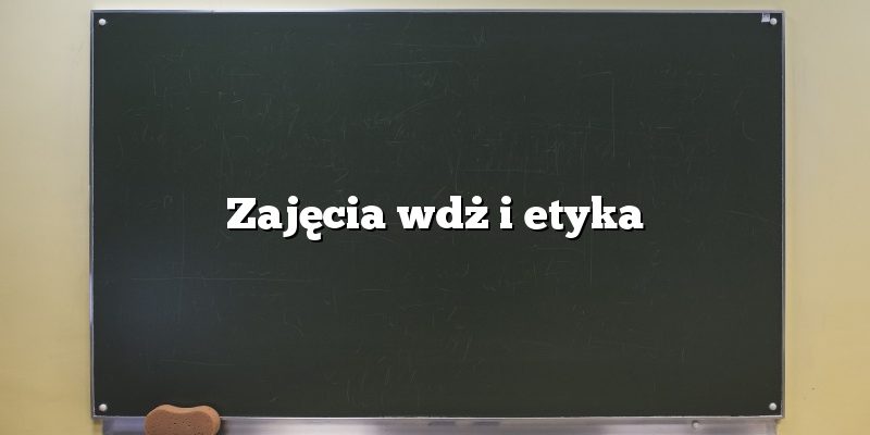 Zajęcia wdż i etyka