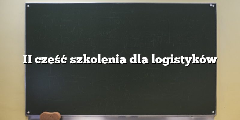 II cześć szkolenia dla logistyków