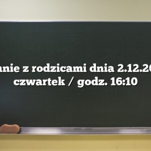 Zebranie z rodzicami dnia 2.12.2021r / czwartek / godz. 16:10