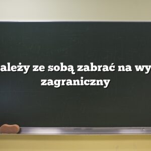 Co należy ze sobą zabrać na wyjazd zagraniczny