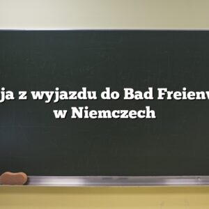 Relacja z wyjazdu do Bad Freienwalde w Niemczech