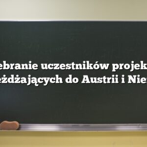 Zebranie uczestników projektu wyjeżdżających do Austrii i Niemiec