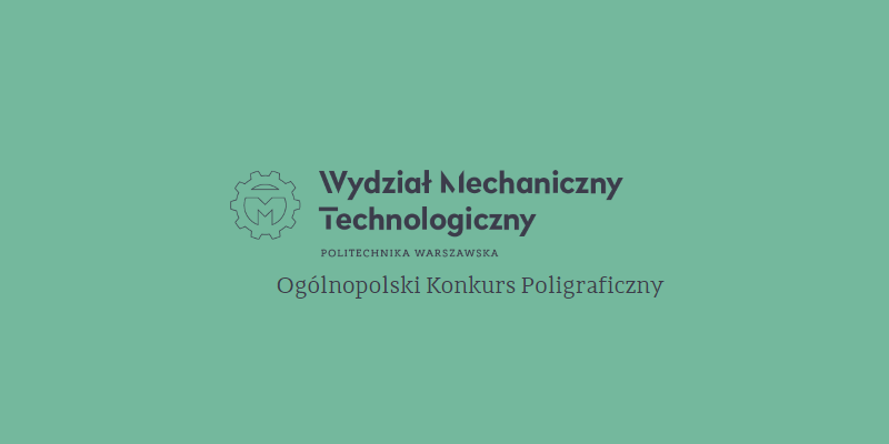 Ogólnopolski Konkurs Poligraficzny Zorganizowany przez Wydział Inżynierii Produkcji P