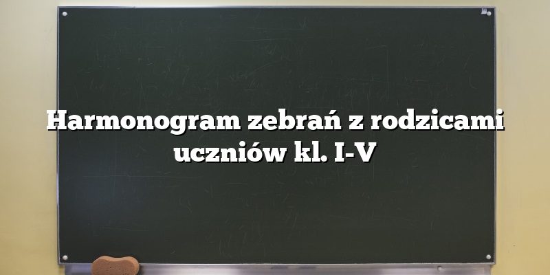 Harmonogram zebrań z rodzicami uczniów kl. I-V